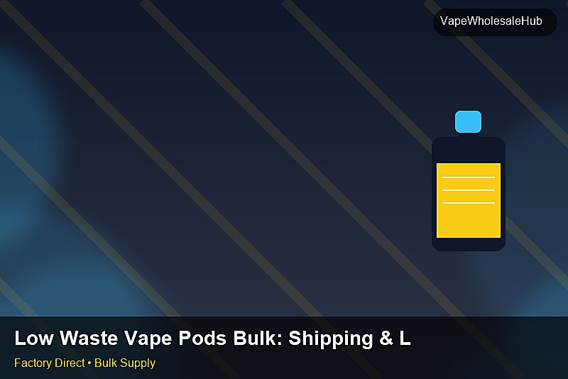 Low Waste Vape Pods Bulk — Low Waste Vape Pods Bulk: Shipping & Logistics | 2026 Edition photo 2