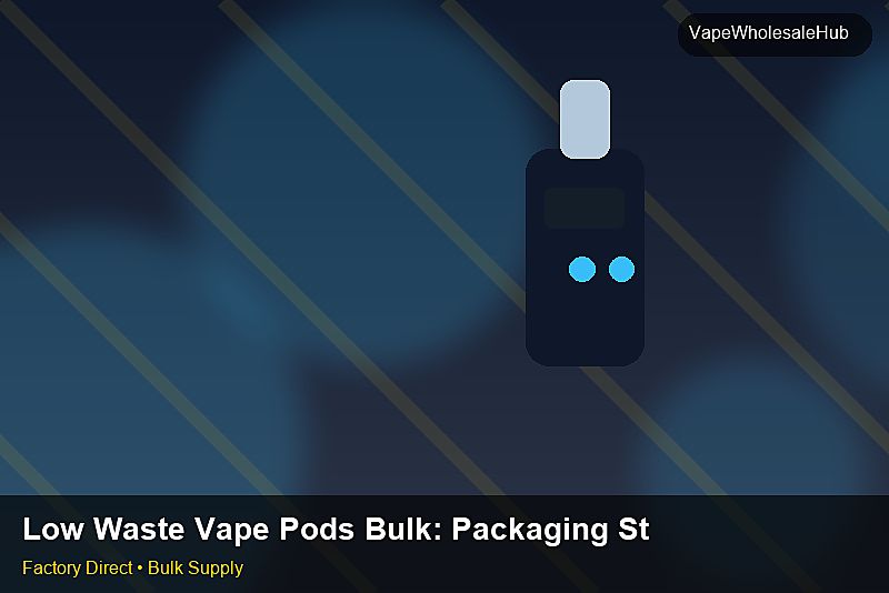 Low Waste Vape Pods Bulk — Low Waste Vape Pods Bulk: Packaging Standards | 2026 Edition photo 2