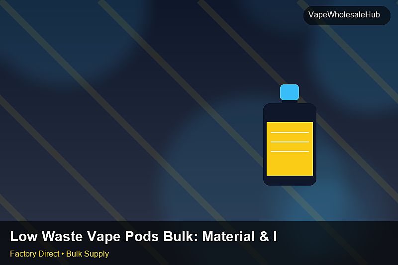 Low Waste Vape Pods Bulk — Low Waste Vape Pods Bulk: Material & Ingredients | 2026 Edition photo 2