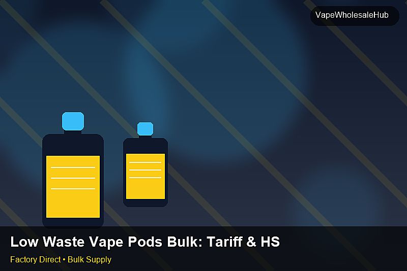Low Waste Vape Pods Bulk — Low Waste Vape Pods Bulk: Tariff & HS Code | 2026 Edition photo 1