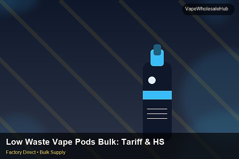 Low Waste Vape Pods Bulk — Low Waste Vape Pods Bulk: Tariff & HS Code | 2026 Edition photo 2