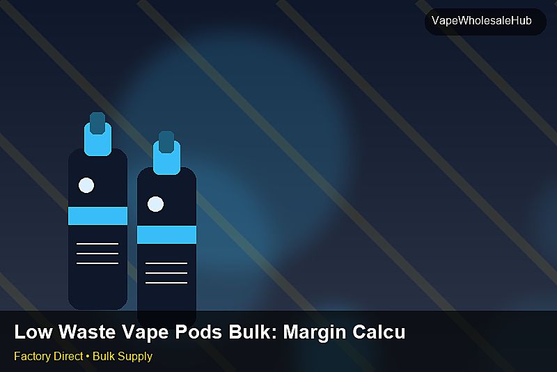 Low Waste Vape Pods Bulk — Low Waste Vape Pods Bulk: Margin Calculator | 2026 Edition photo 1
