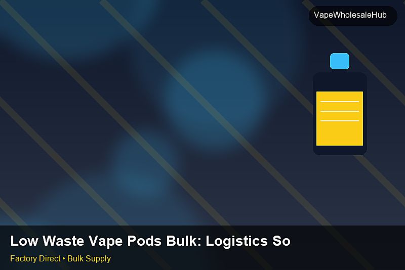 Low Waste Vape Pods Bulk — Low Waste Vape Pods Bulk: Logistics Solutions | 2026 Edition photo 1
