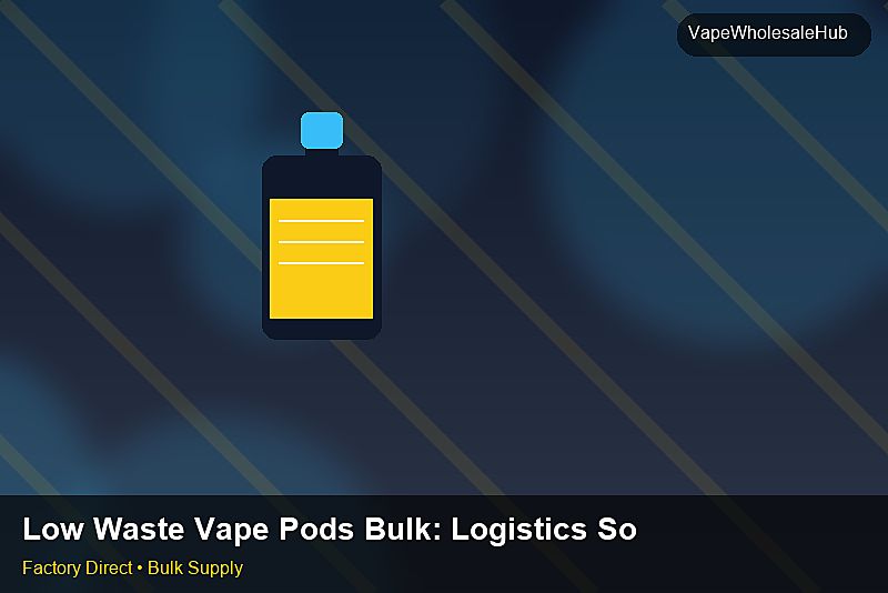 Low Waste Vape Pods Bulk — Low Waste Vape Pods Bulk: Logistics Solutions | 2026 Edition photo 2
